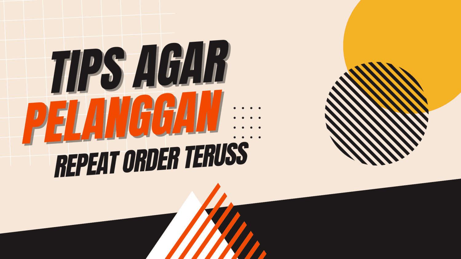 Tips bisnis biar pelanggan kamu repeat order terus